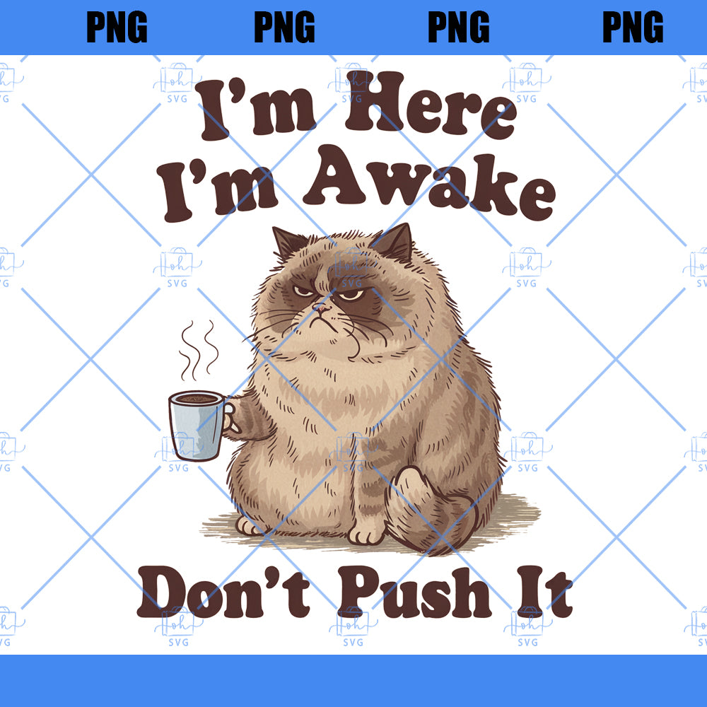 I'm Here I'm Awake Don't Push It, Retro Trendy Sarcastic Office humor Funny Sleepy Grumpy Cat Meme SVG PNG Shirt Sticker Sublimation Designs