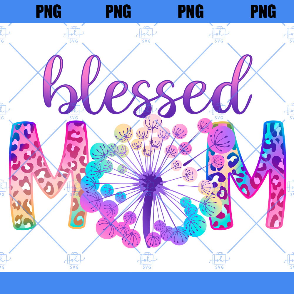 Blessed Mom Png, Mom Life Png, Mother's Day Gift, Colorful Dandelion Mom Png, Leopard Print Mom Mama Png, Gift For Mom, Motherhood Png