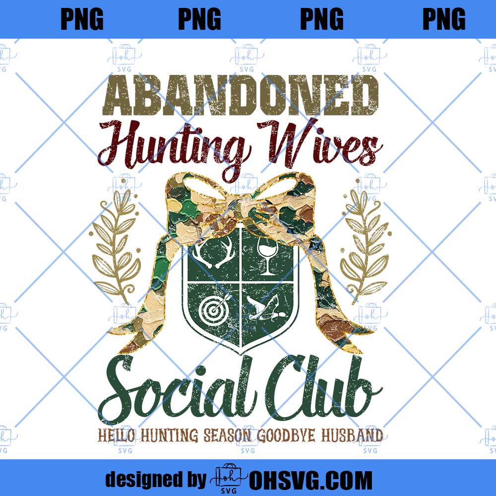 Abandoned Hunting Wives Social Club PNG, Hello Hunting Season Goodbye Husband, Hunter's Wife, Deer Duck Hunting Digital Design