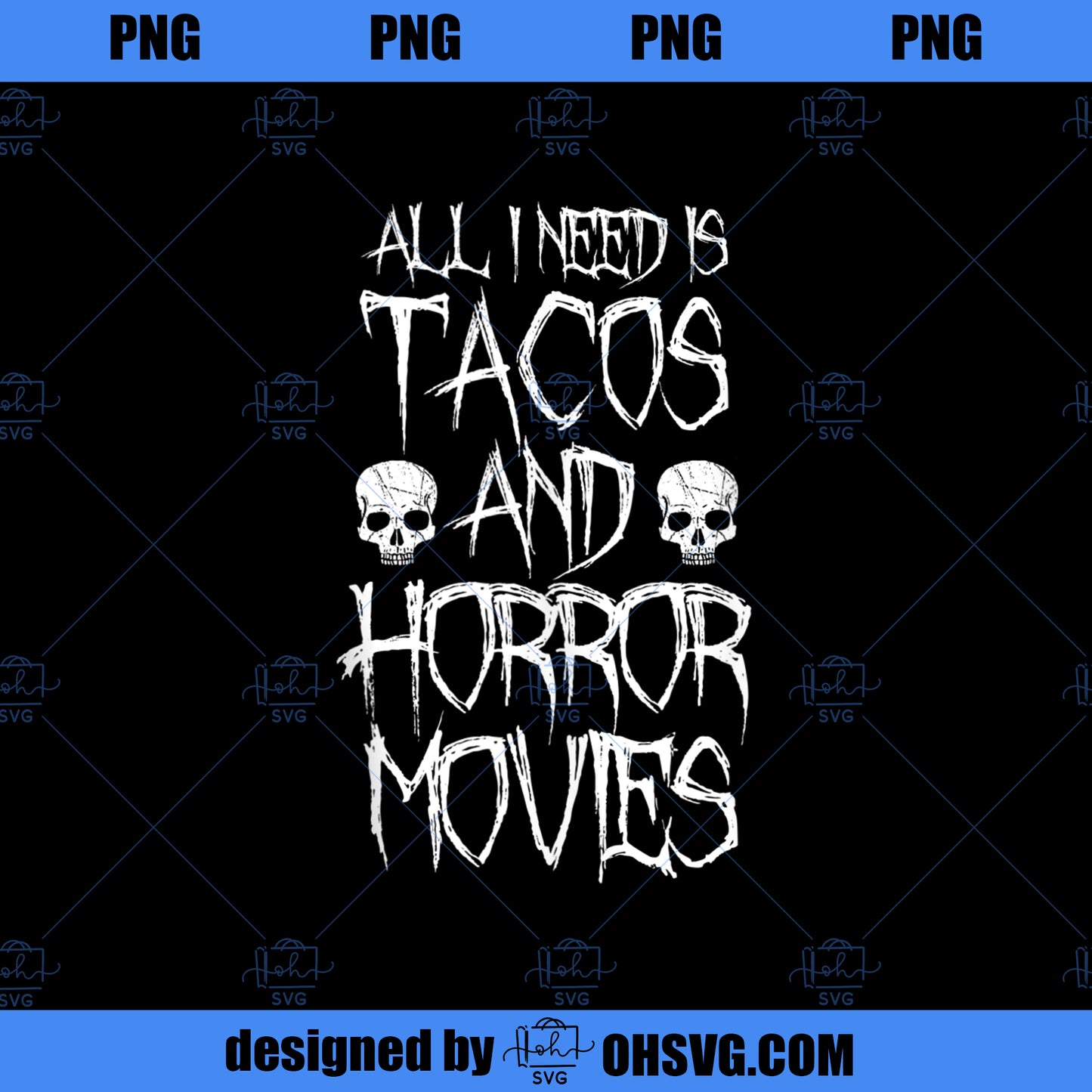 All I Need Is Tacos and Horror Movies PNG, Movies PNG, Tacos and Horror PNG