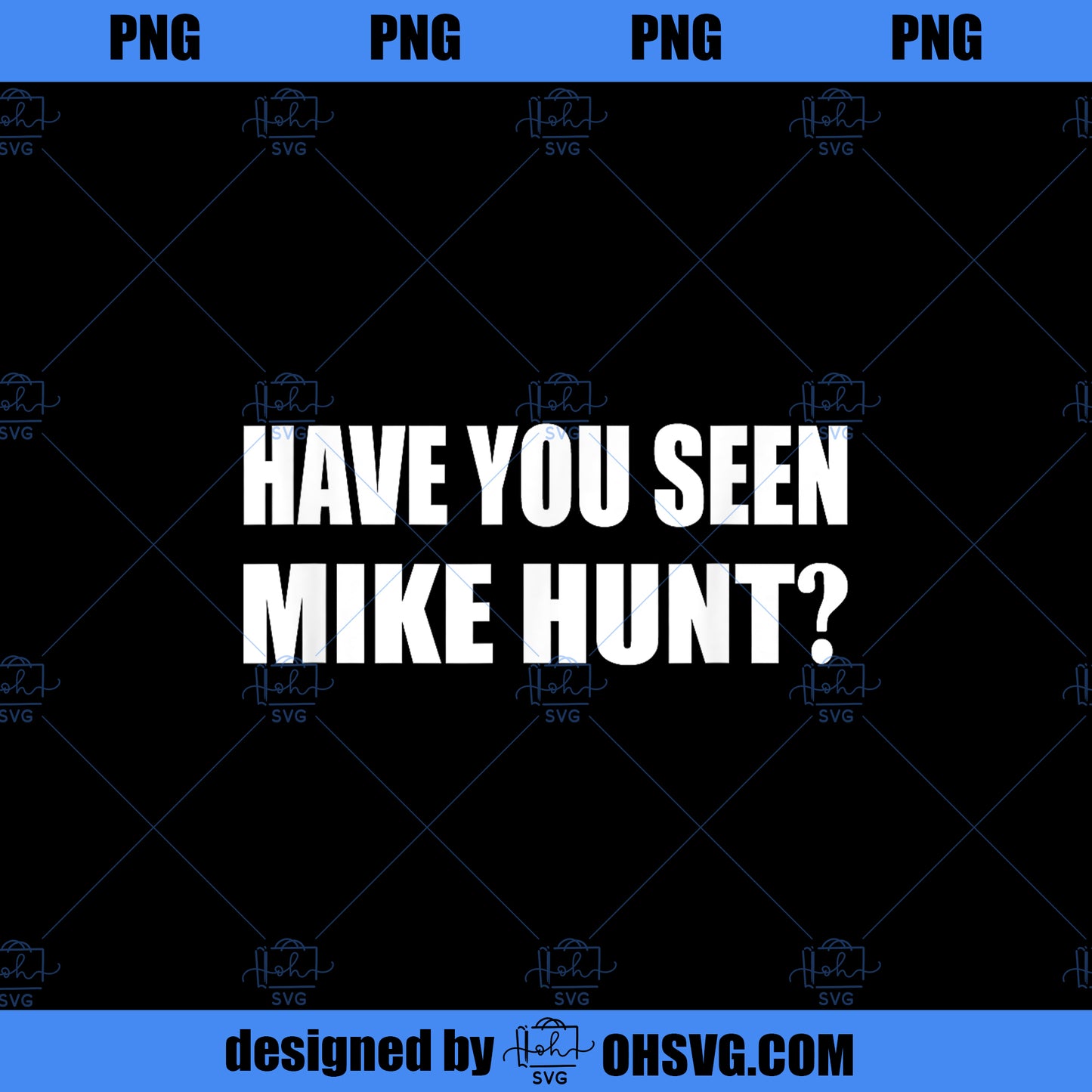 Have You Seen Mike Hunt Movie Quotes Cinema PNG Download, Movies PNG, Mike Hunt PNG