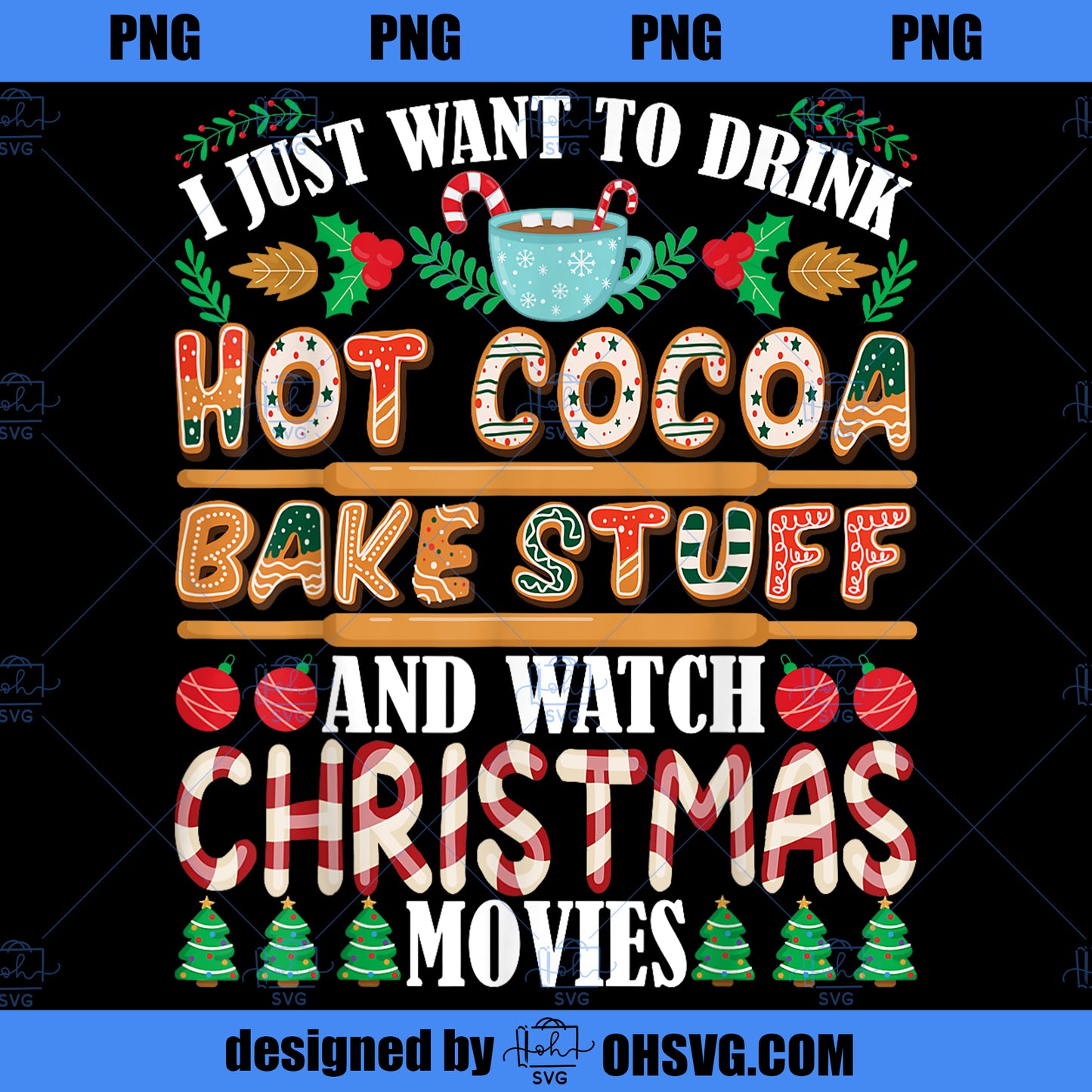 I Want To Drink Hot Cocoa Bake Stuff Watch Christmas Movies PNG, Movies PNG, Christmas Movies PNG