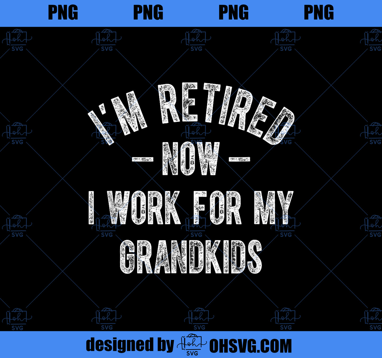 I_m Retired Now I Work For My Grandkids Funny Grandma PNG, Mom PNG, Mothers Day PNG