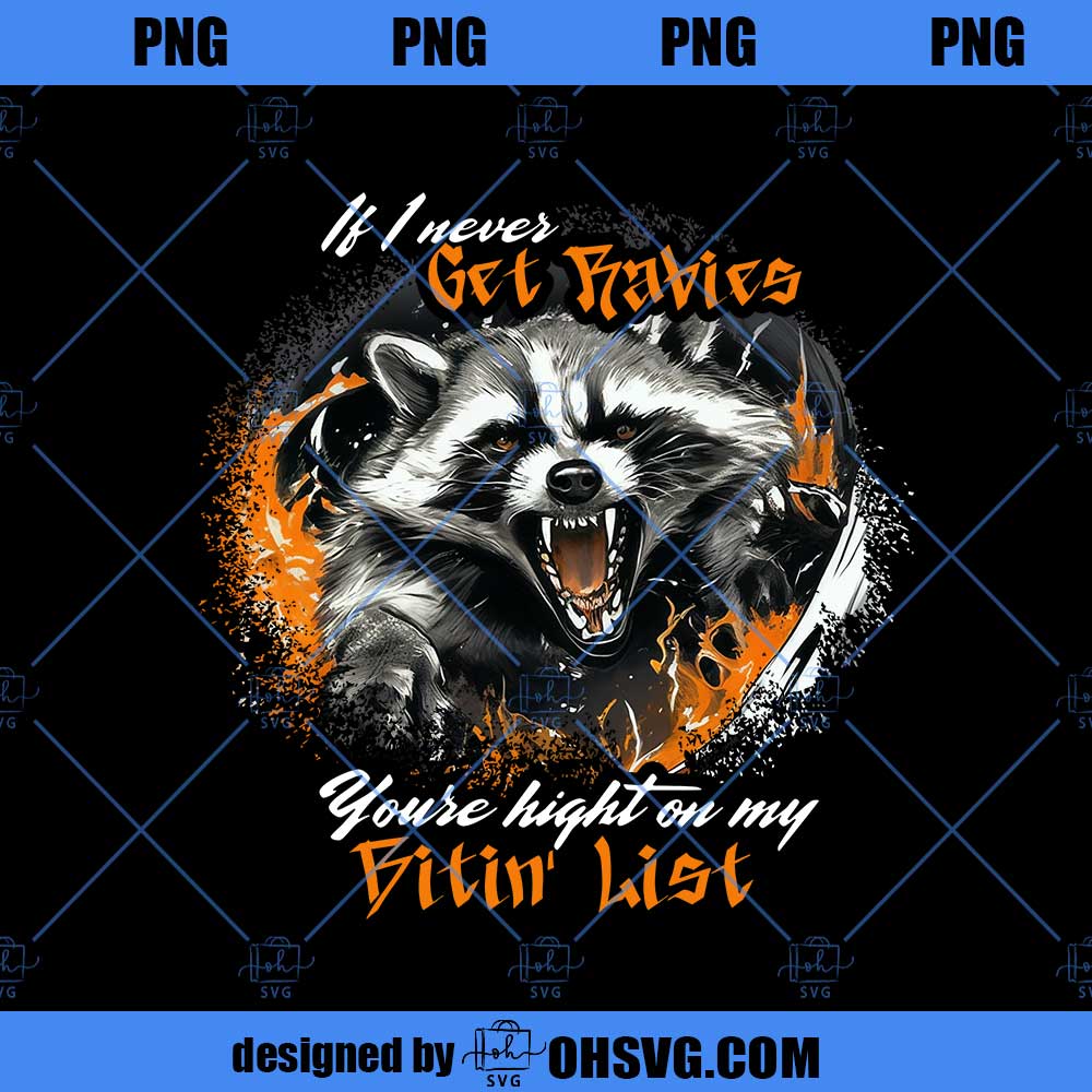 If I Ever Get Rabies You're High On My Bitin' List Png, Funny Raccoon Vintage Design Png
