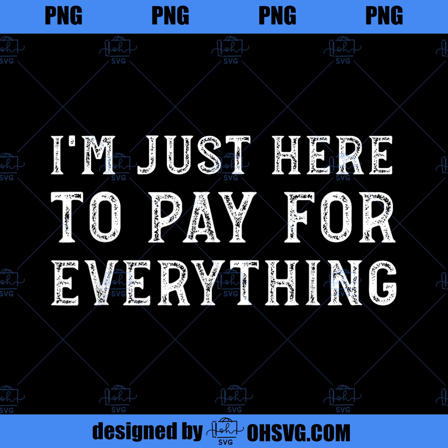 Im Just Here To Pay For Everything Funny Mom Dad PNG, Disney PNG, Funny Mom Dad PNG