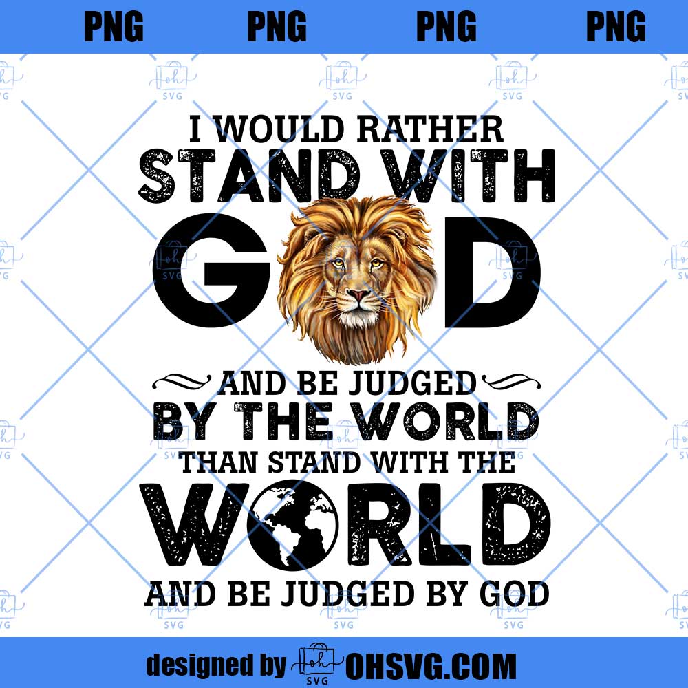 Lion of Judah PNG, I would rather stand with God - Jesus Apparel PNG