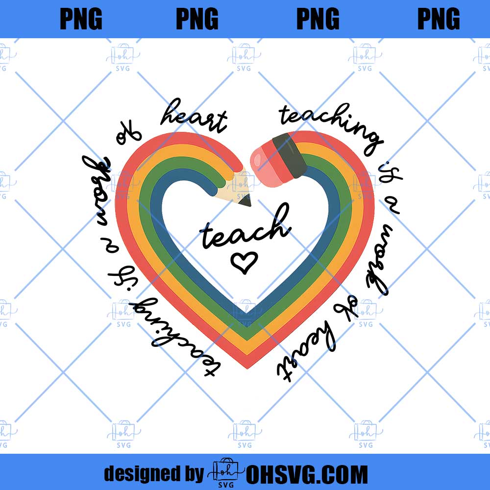 Teaching Is A Work Of Heart Png, Teacher Heart Png, Teacher Sublimation,Back to School, Teacher Gift, Teacher Shirt Png, School Supplies Png