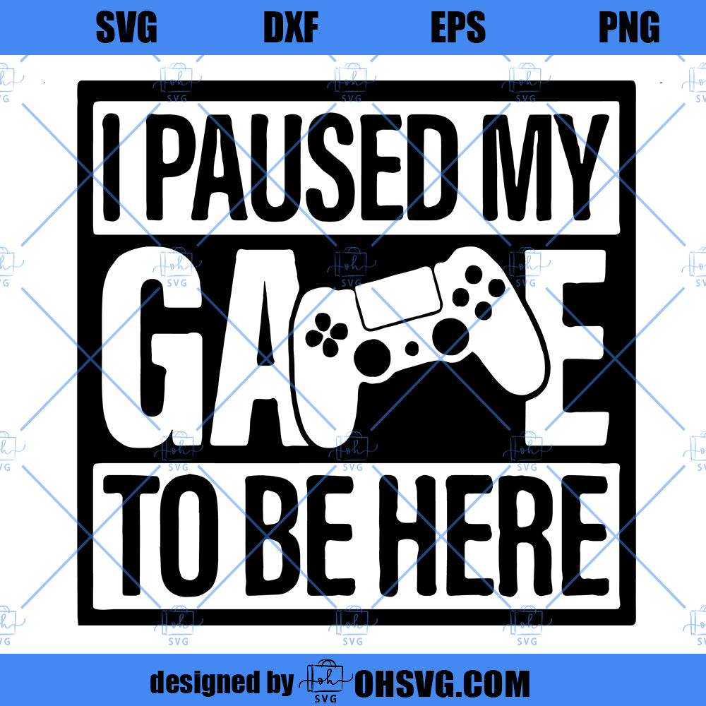 I Paused My Game To Be Here SVG, Game SVG, Gamer SVG