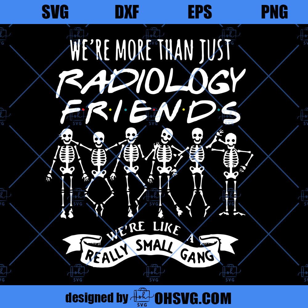 We’re More Than Just Radiology Friends We’re Like A Really Small Gang SVG