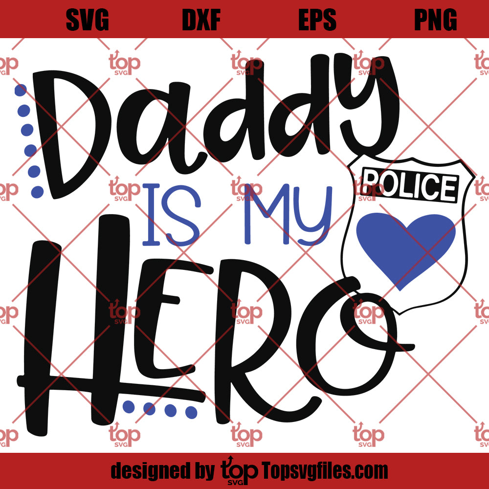 Police Officer SVG, Police SVG, Daddy Is My Hero SVG, Police Dad SVG