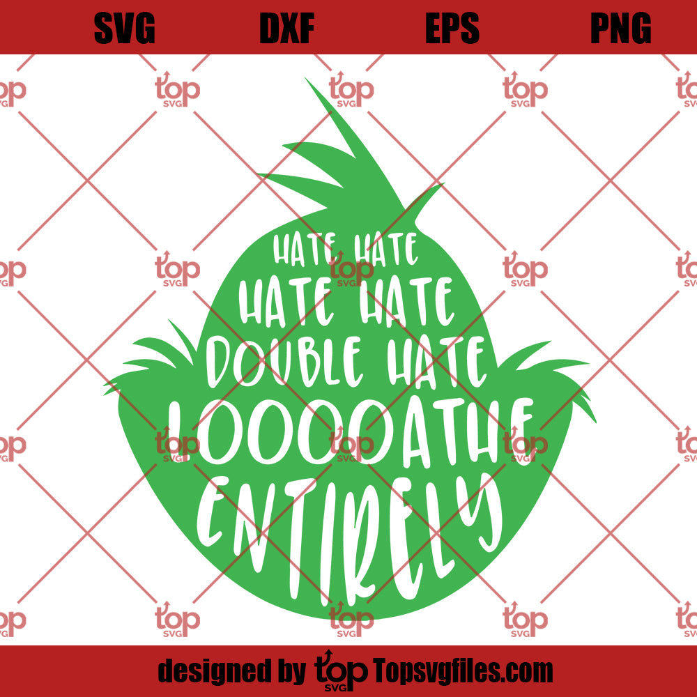 Hate Double Hate Loathe Entirely Grinch SVG, Grinch Hate SVG