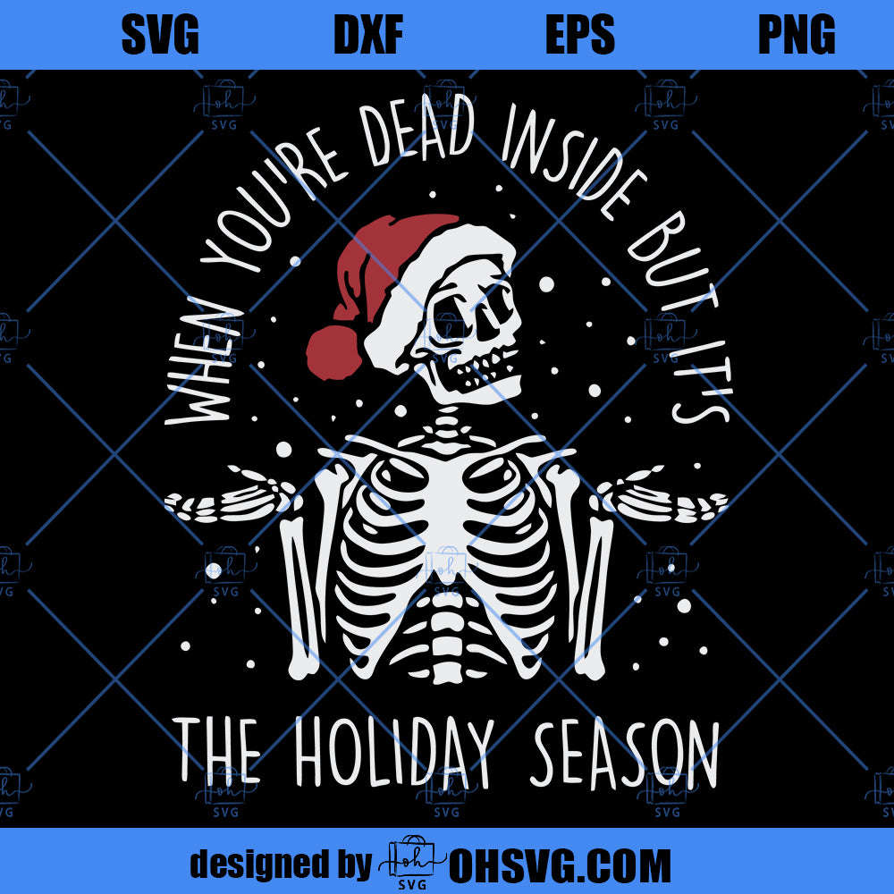 Dead Inside But It's The Holiday Season SVG< Funny Skeleton SVG