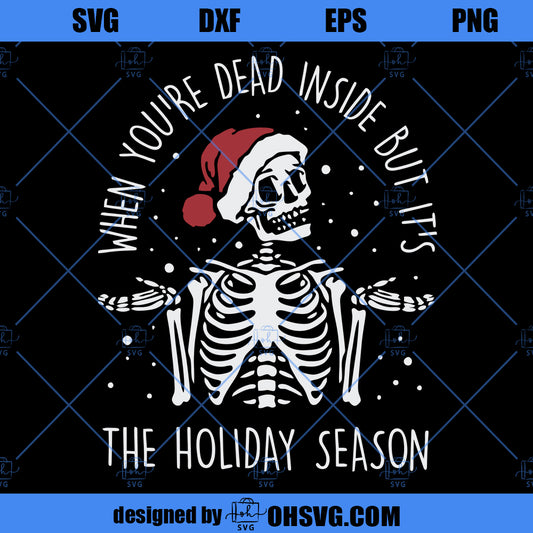 Dead Inside But It's The Holiday Season SVG< Funny Skeleton SVG