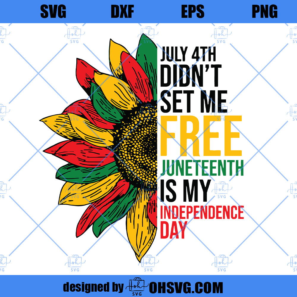 July 4th Didn’t Set Me Free Juneteenth Is My Independence Day SVG