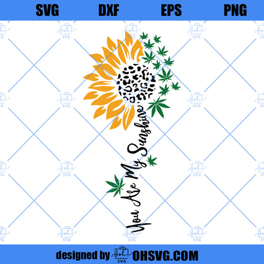 Sunflower SVG, Weed SVG, 420 SVG, You Are My Sunshine Weed SVG