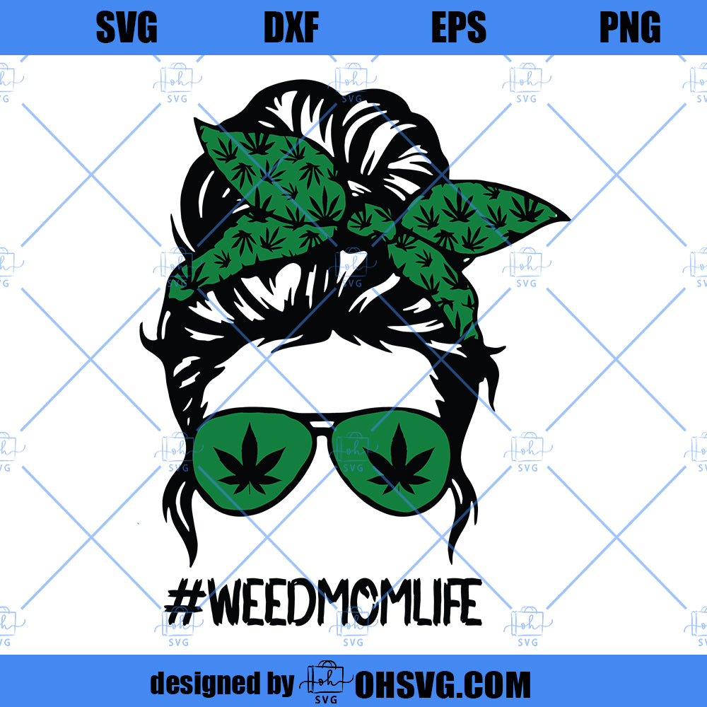 Weed Mom SVG, Weed SVG, Weed MomLife SVG, Messy Bun Weed SVG