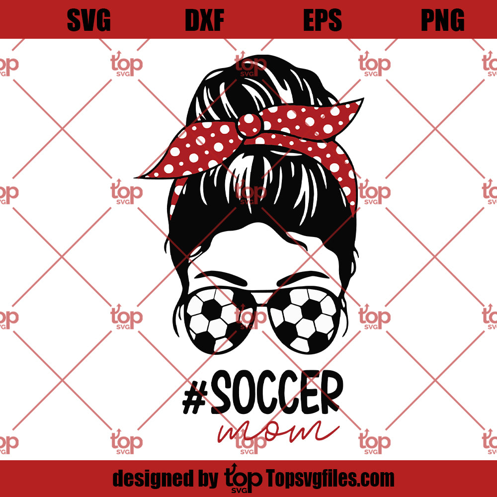 Messy Bun Soccer Mom SVG, Soccer Mom SVG PNG DXF Cut Files For Cricut