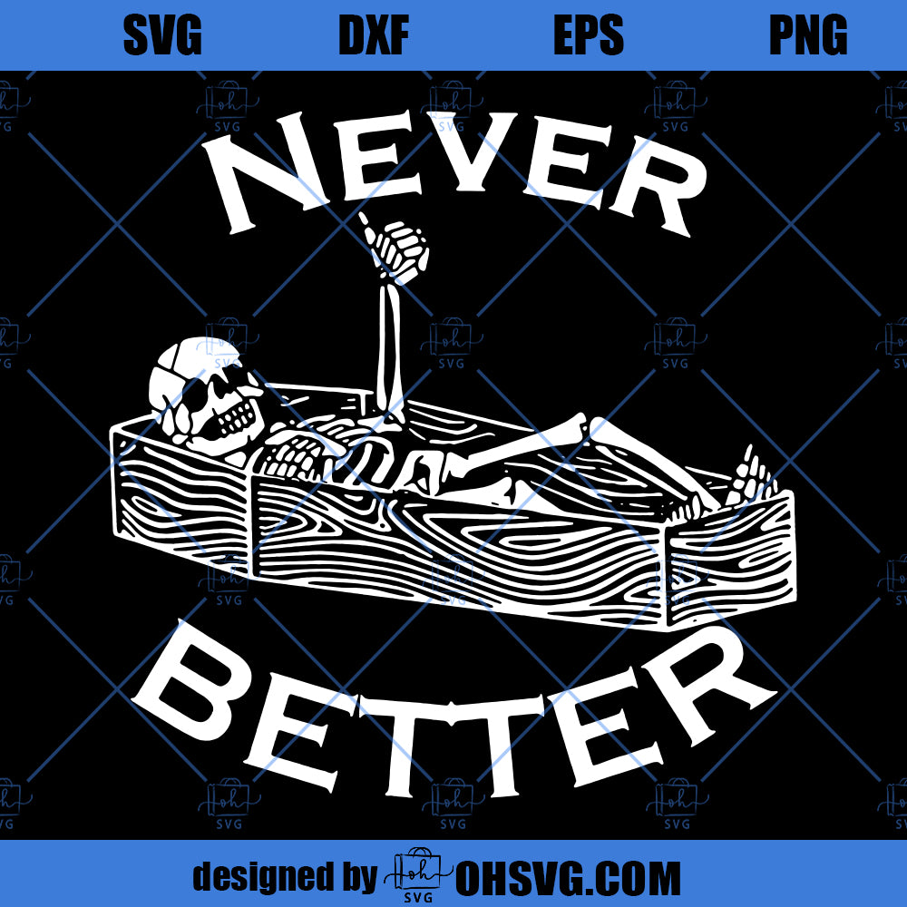Never Better Sarcastic Skeleton Coffin Halloween SVG, Funny Halloween Party SVG, Halloween Vibes SVG
