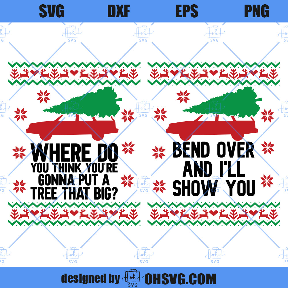 Where Do You Think You're Gonna Put A Tree That Big? SVG, Bend Over And I'll Show You SVG