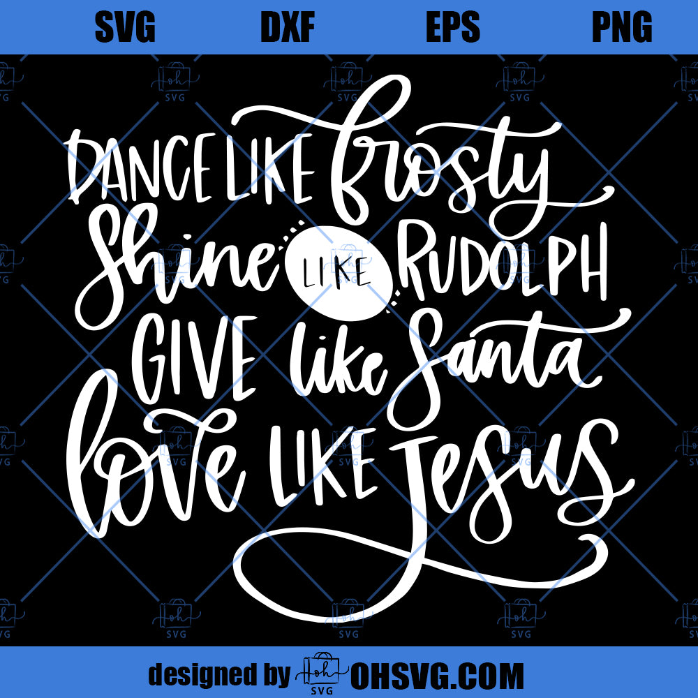 Give Like Santa SVG, Love Like Jesus SVG, Dance Like Frosty SVG