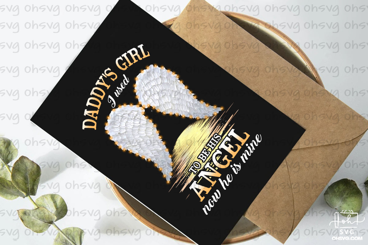 Daddy's Girl I Used To Be His Angel Now He Is Mine PNG, Memorial PNG, My Love In Heaven PNG