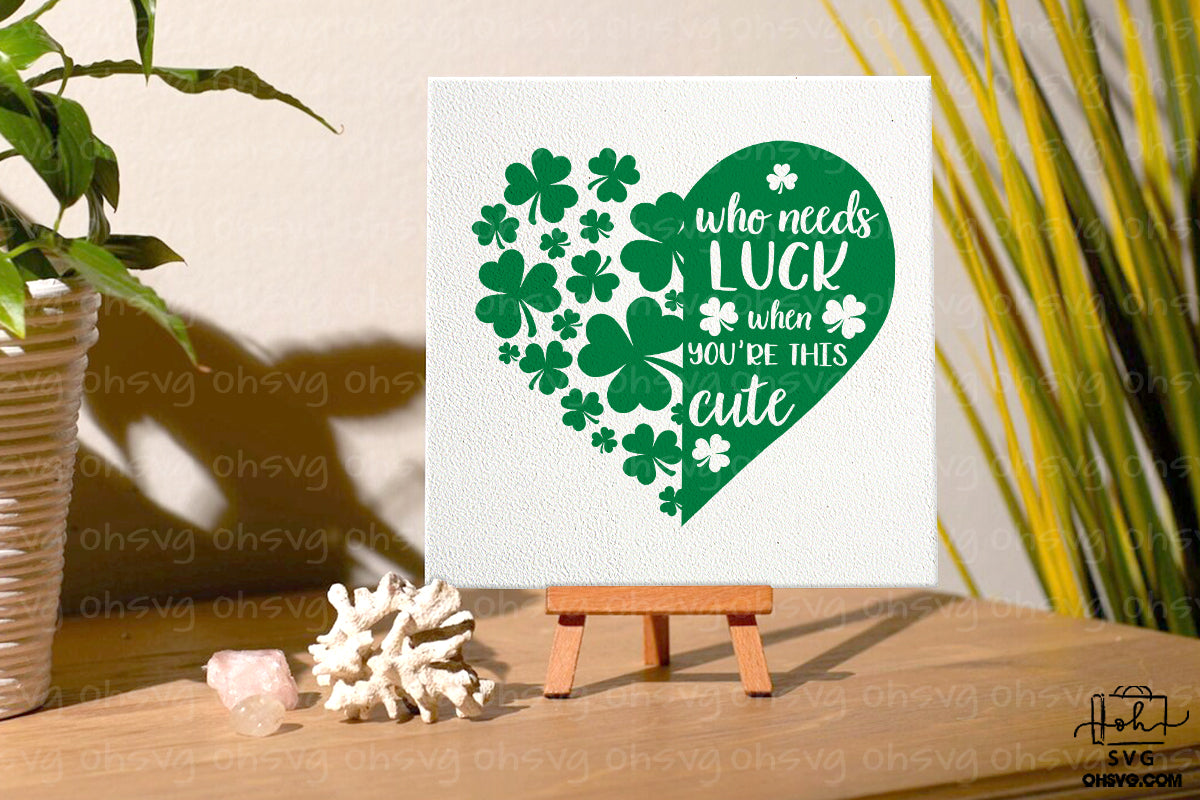 Who Needs Luck When You're This Cute PNG, Shamrock Heart St Patrick's Day PNG