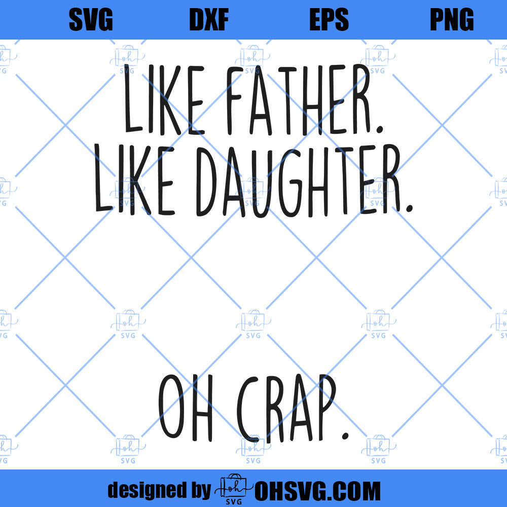 Like Father Like Daughter Oh Crap SVG, Dad SVG From Daughter, Funny Father's Day SVG