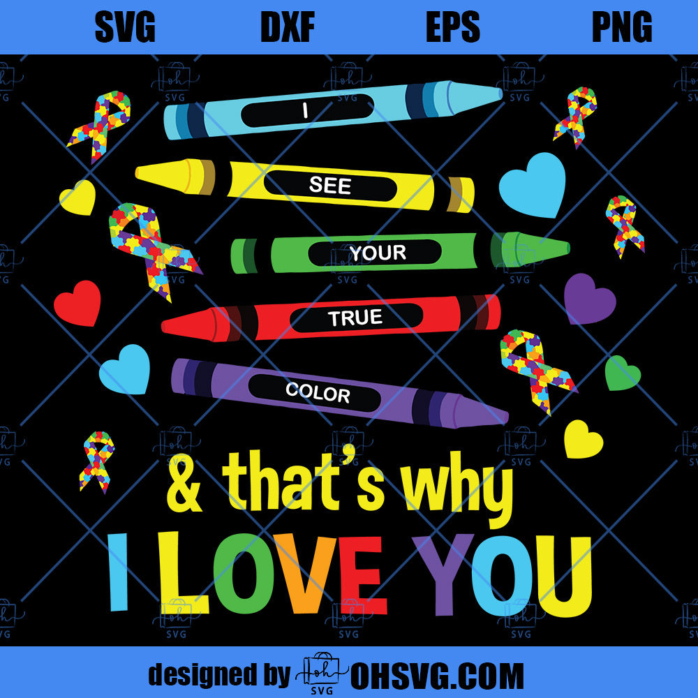 I See Your True Color Thats Why I Love You SVG, Autism Awareness SVG