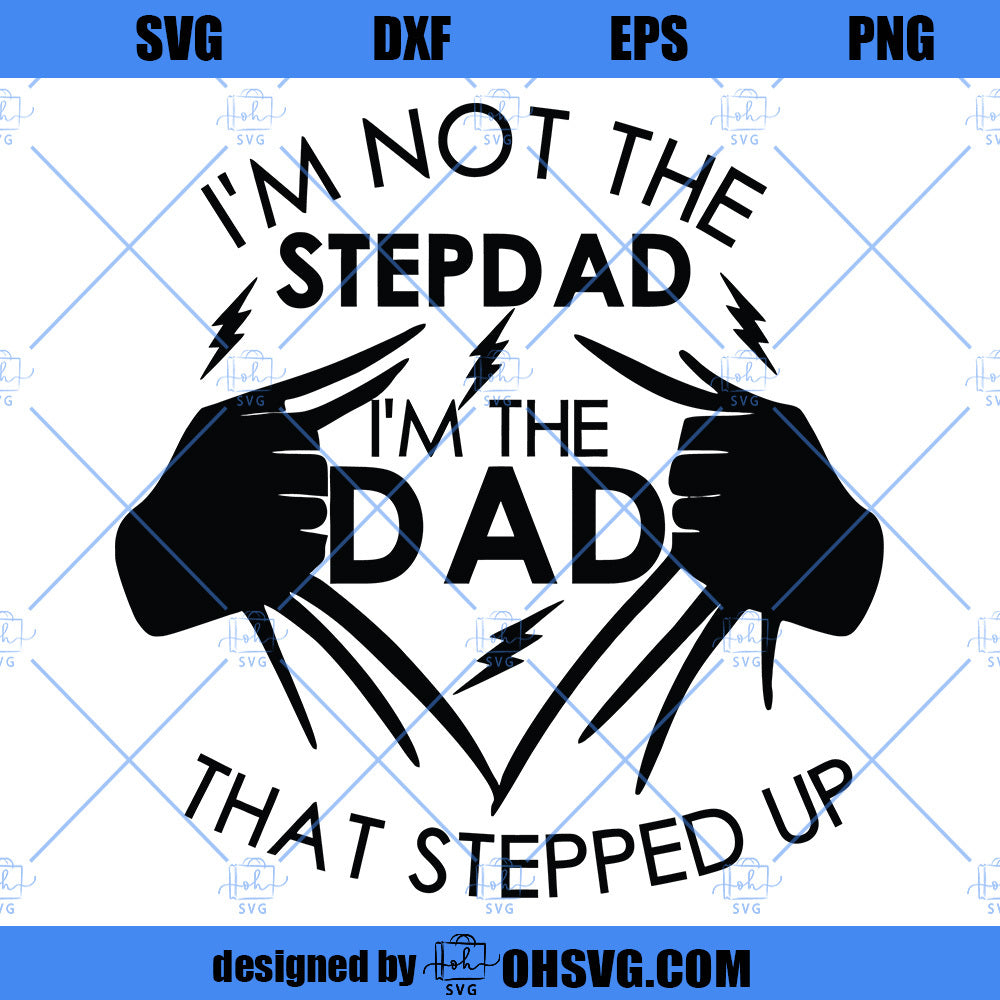 I'm Not The StepDad I'm The Dad That Stepped Up SVG, Stepdad SVG, Father Day SVG