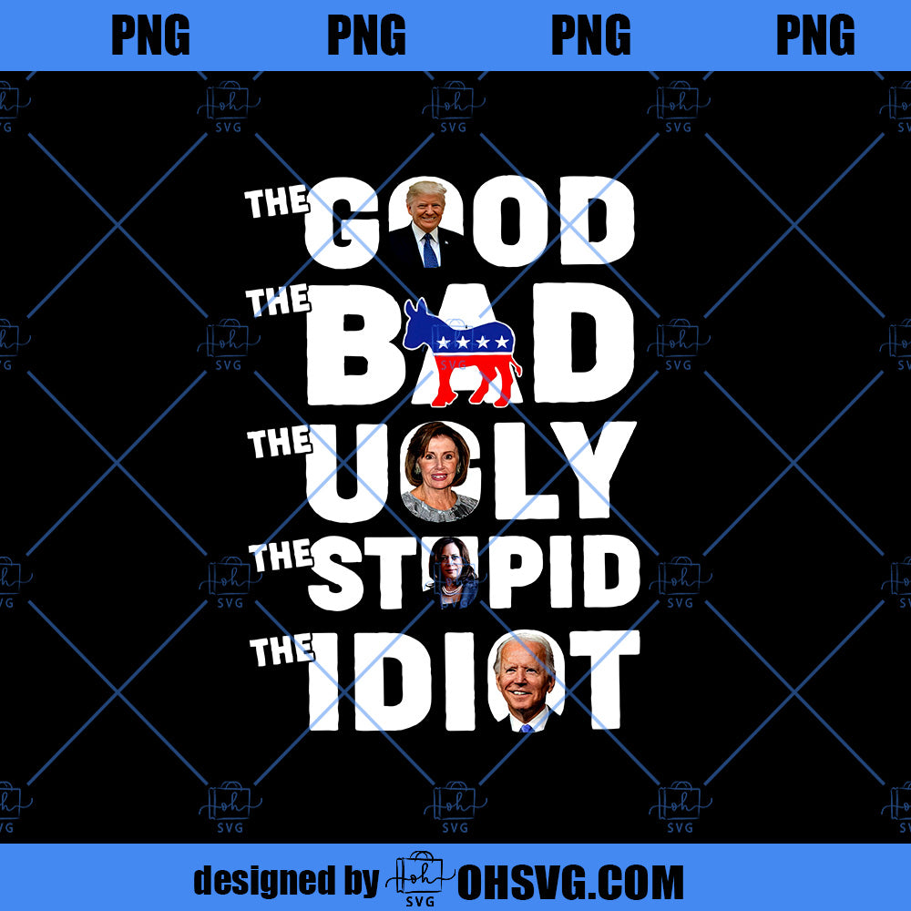 The Good The BAd The Ugly The Stupid The Idiot PNG, Download Digital Sublimation
