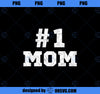 1 Mom Number One Mom Mama Mother Funny Mother&#39;s Day PNG, Mom PNG, Mothers Day PNG