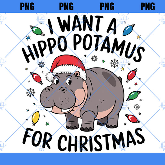 I Want a Hippopotamus for Christmas Png, Hippopotamus Christmas Png, Cute Christmas Png, Funny Christmas Png, Holiday Png, Funny Holiday Png