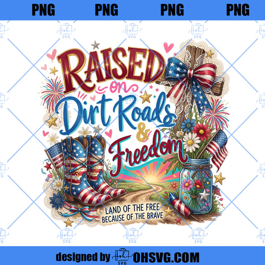 Raised on Dirt Roads and Freedom PNG, Southern Girl Patriotic PNG, 4th of July Shirt Design, USA Flag Sublimation Graphic