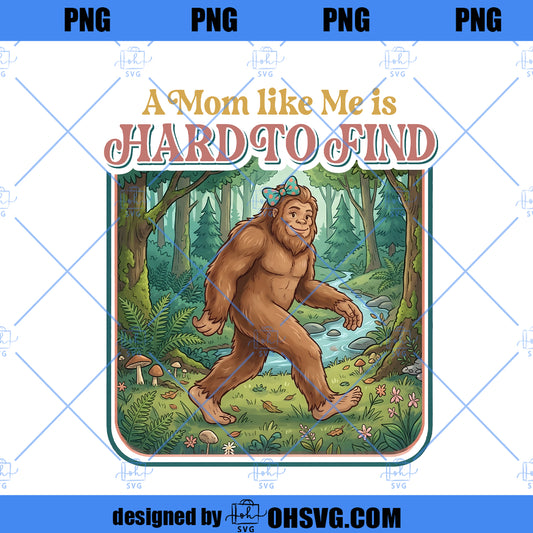 A Mom Like Me Is Hard to Find Png, Funny Bigfoot Mom Png, Retro Vintage Mom Png, Mother’s Day Gift Png, Cool Mom Png