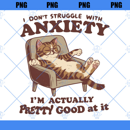 I don't struggle with anxiety, Retro Trendy Sarcastic Anxiety Quote Mental health Funny Cat Lover Shirt Sticker Svg Png Sublimation Designs