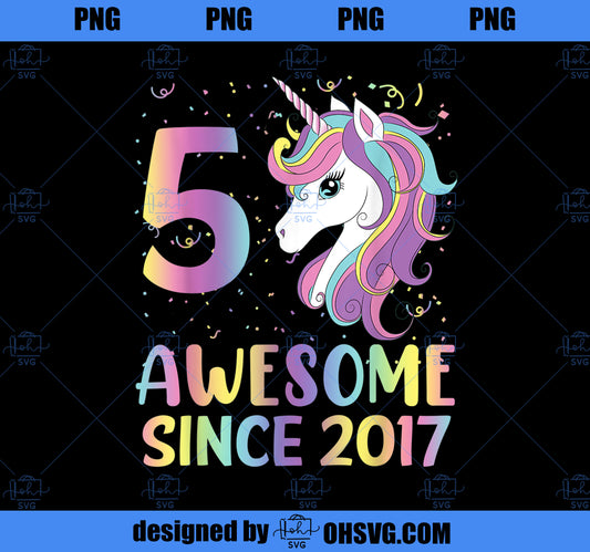 5 Years Old 5th Birthday Unicorn Girl Awesome Since 2017 PNG, Magic Unicorn PNG, Unicorn PNG