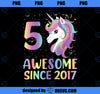 5 Years Old 5th Birthday Unicorn Girl Awesome Since 2017 PNG, Magic Unicorn PNG, Unicorn PNG