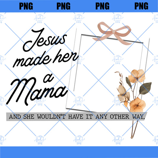 Jesus Made Her A Mama Png, Jesus Mother's Day Png, Mama Boho Floral Coquette Bow Png, Mama With Kids Photo Png