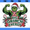 Big Grinch Energy PNG | Muscular Grinch Graphic Design | Funny Christmas Design | Holiday Humor | Christmas Gifting | Grinch Lover Gift