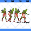 That&#39;s It I&#39;m Not Going PNG File Download, The Grinch Christmas PNG, Funny Christmas PNG , Grinchmas Png