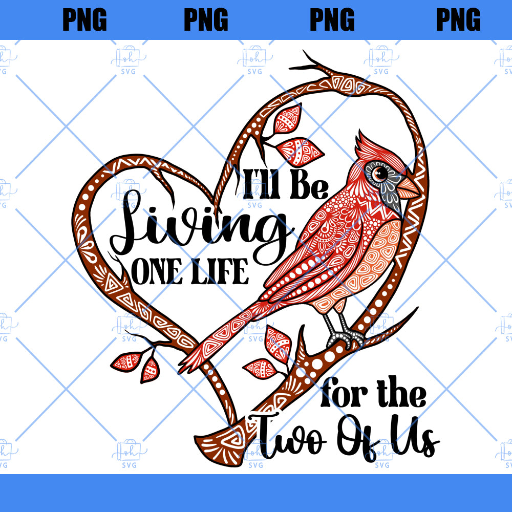 I'll Be Living One Life For The Two Of Us Png Sublimation, Cardinal Memorial Png, In Loving Memory Png, Heaven Angel Png, Remembrance Png