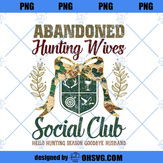 Abandoned Hunting Wives Social Club PNG, Hello Hunting Season Goodbye Husband, Hunter's Wife, Deer Duck Hunting Digital Design