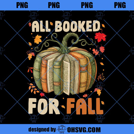 All Booked For Fall PNG, Book Lover Pumpkin Book Teacher Fall PNG