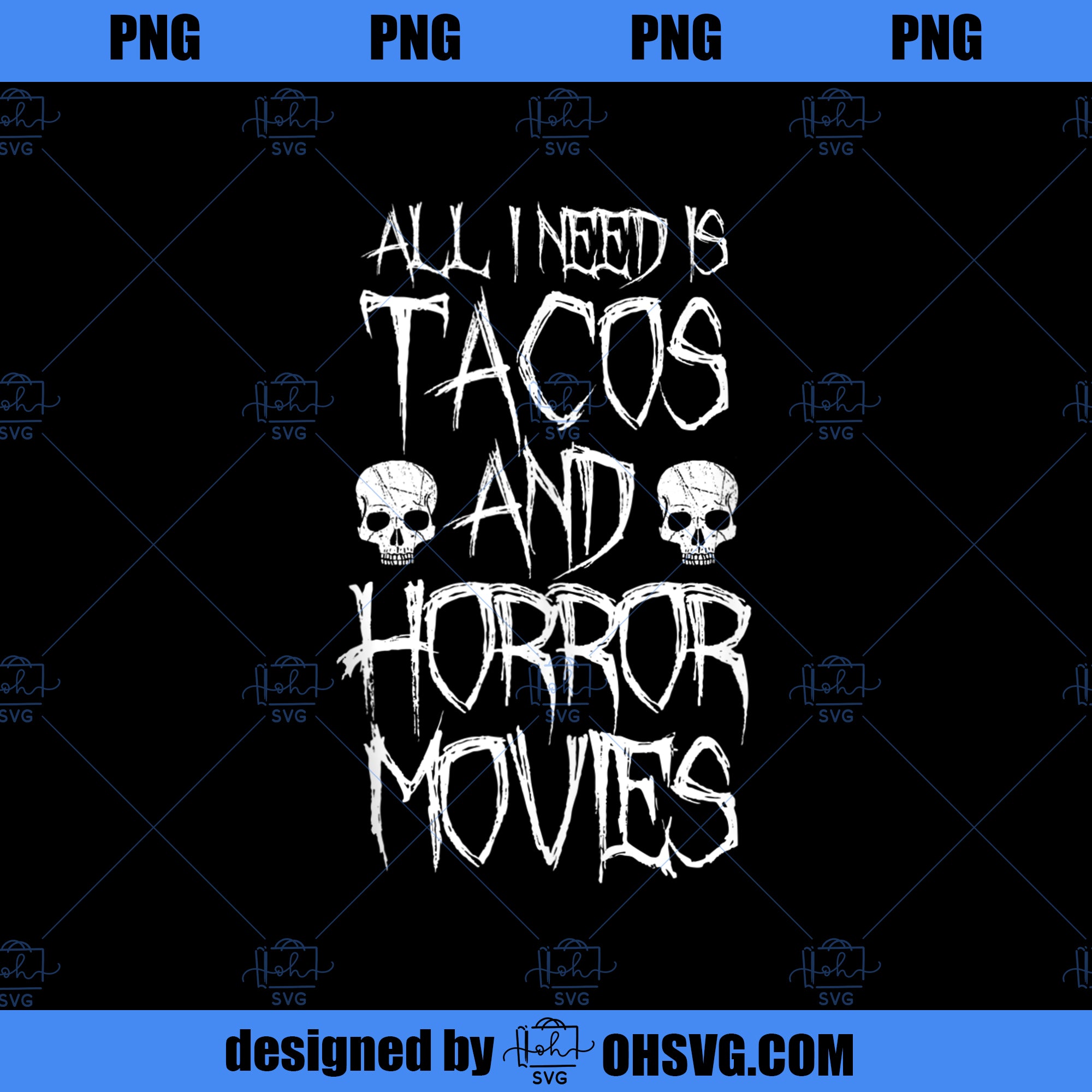 All I Need Is Tacos and Horror Movies  PNG, Movies PNG, Tacos and Horror PNG