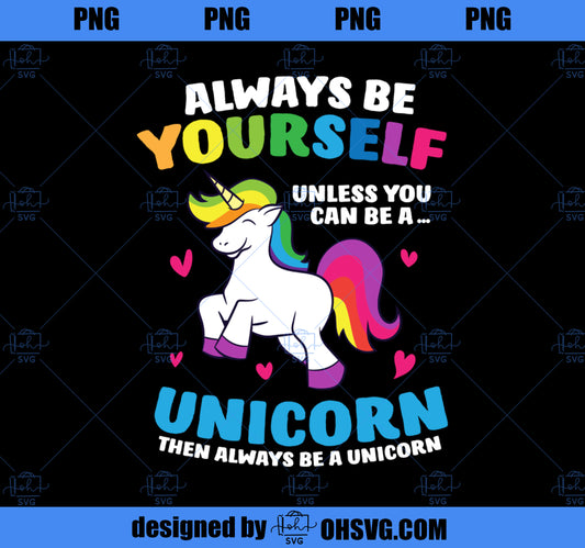 Always Be Yourself Unless You Can Be A Unicorn  PNG, Magic Unicorn PNG, Unicorn PNG