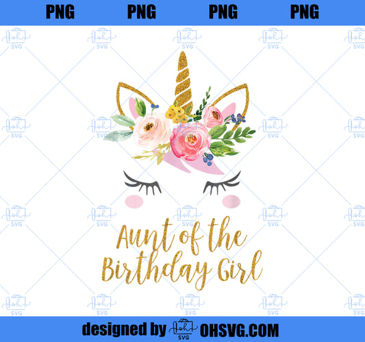 Aunt of the Birthday Girl Shirt, Unicorn Aunt Shirt PNG, Magic Unicorn PNG, Unicorn PNG