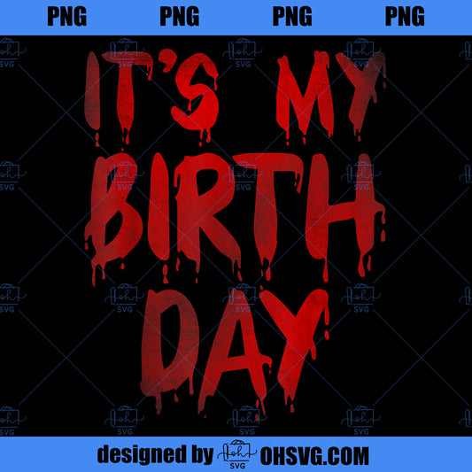 Bday Funny It s My Birthday for Horror Thriller Movie Lover PNG, Movies PNG, Horror Thriller PNG
