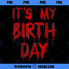 Bday Funny It s My Birthday for Horror Thriller Movie Lover PNG, Movies PNG, Horror Thriller PNG