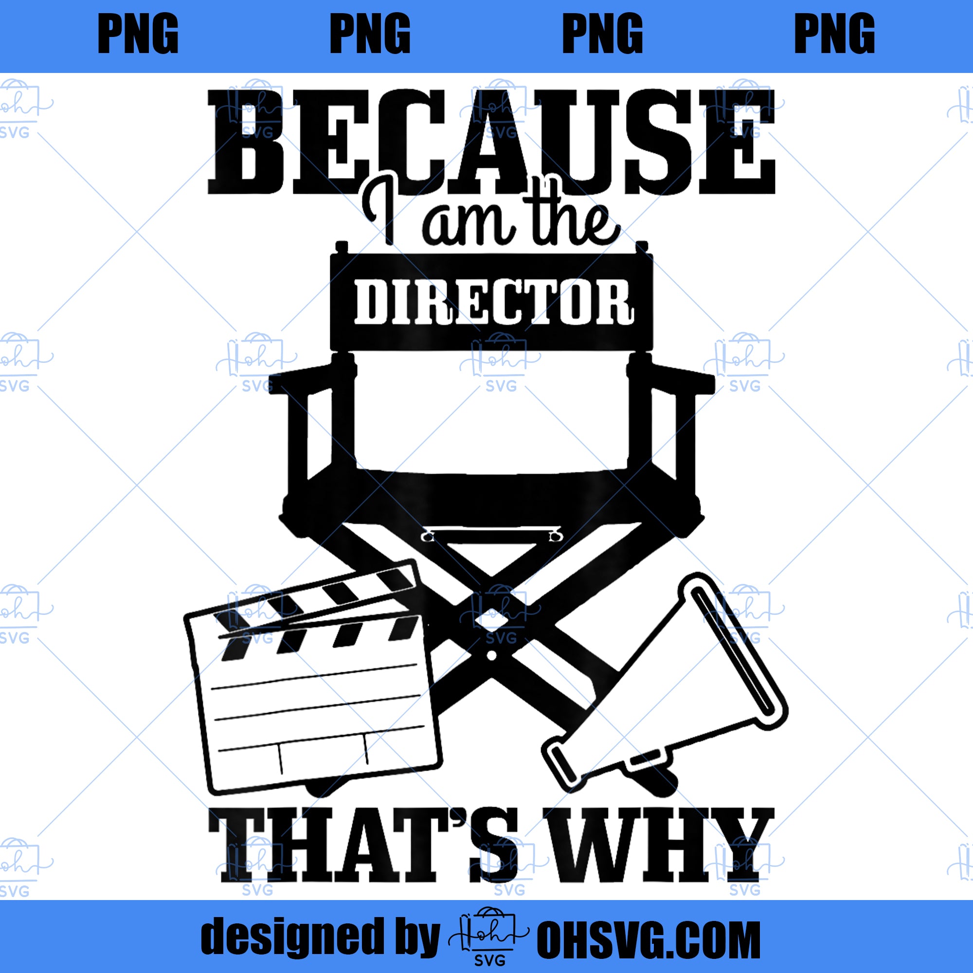 Because I m The Director That s Why Movie Filmmaker PNG, Movies PNG, Movie Filmmaker PNG