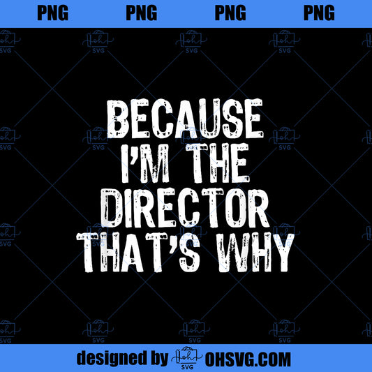 Because I m The Director That s Why Movie Gift Christmas PNG, Movies PNG, The Director PNG